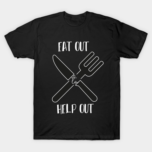 Eat Out To Help Out Simple quote T-Shirt by MerchSpot